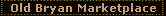 Old Bryan Marketplace Home Page